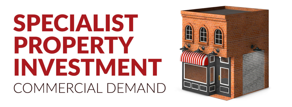 Specialist Property Investment - Commercial Demand